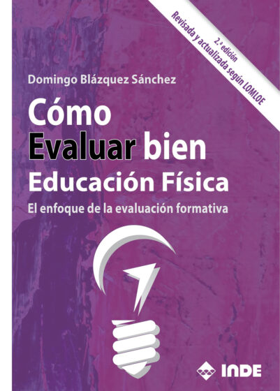 Cómo evaluar bien Educacion fisica. El enfoque de la evaluación formativa (2ª edición, Revisada y actualizada según LOMLOE)