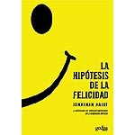 La hipótesis de la felicidad. La búsqueda de verdades modernas en la sabiduría antigua