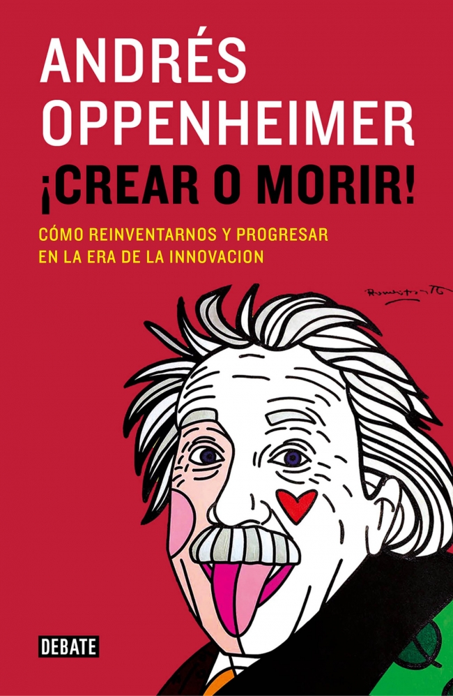 ¡Crear o morir! Cómo reinventarnos y progresar en la era de la innovación