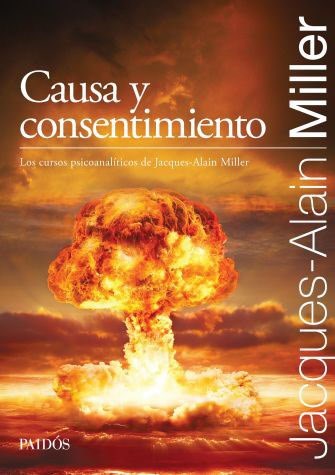 Causa y consentimiento. Los cursos psicoanalíticos de Jacques-Alain Miller