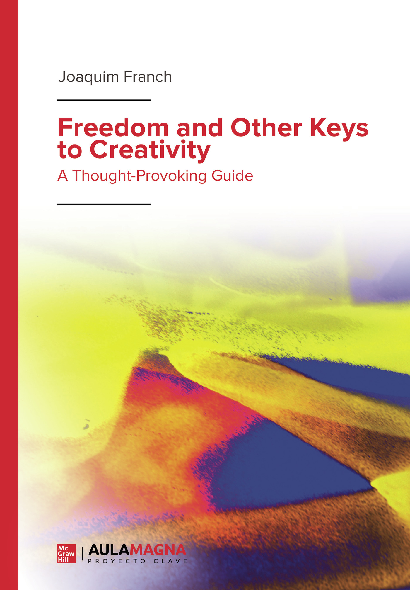 Freedom and Other Keys to Creativity. A thought-provoking guide