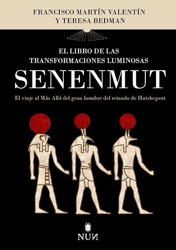 El libro de las transformaciones luminosas de Senenmut. El viaje al Más Allá del gran hombre del reinado de Hatshepsut