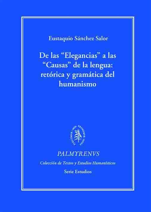 De las elegancias a las causas de la lengua: retórica y gramática del humanismo