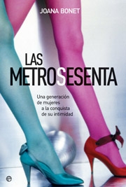 Las metrosesenta. Una generación de mujeres a la conquista de su intimidad