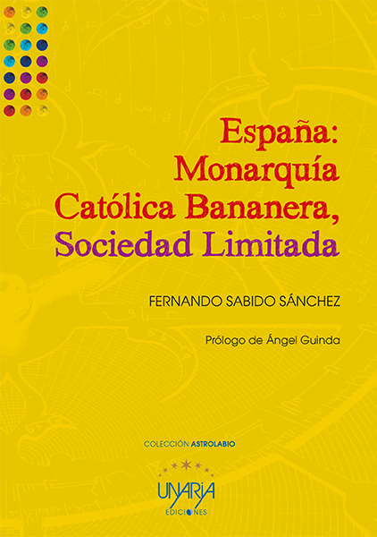 España: Monarquí, Católica Bananera, Sociedad Limitada