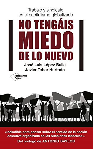 No tengáis miedo de lo nuevo. Trabajo y sindicato en el capitalismo globalizado