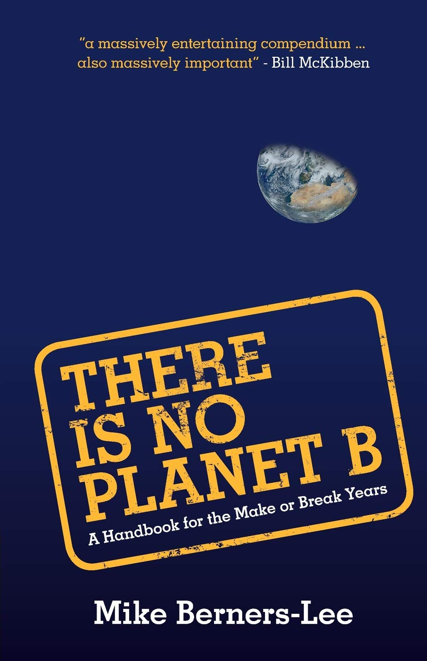 There Is No Planet B: A Handbook for the Make or Break Years