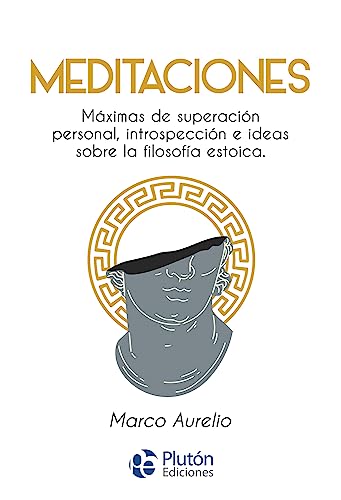 Meditaciones: máximas de superación personal, introspección e ideas sobre la filosofía estoica