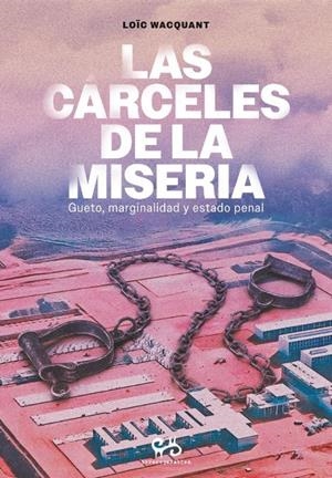 Las cárceles de la miseria. Gueto, marginalidad y estado penal