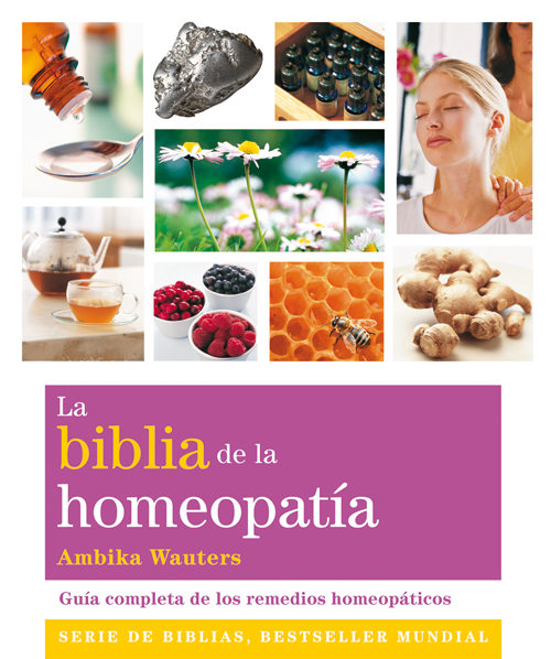 La biblia de la homeopatía : guía completa de los remedios homeopáticos