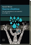 Guerras climáticas. Por qué mataremos (y nos matarán) en el Siglo XXI