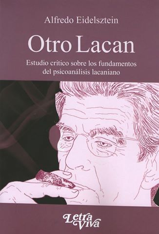 Otro Lacan. Estudio crítico sobre los fundamentos del psicoanálisis lacaniano