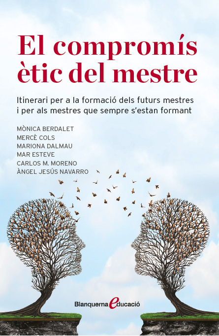 El compromís ètic del mestre. Itinerari per a la  formació dels futurs mestres i per als mestres que sempre s'estan formant