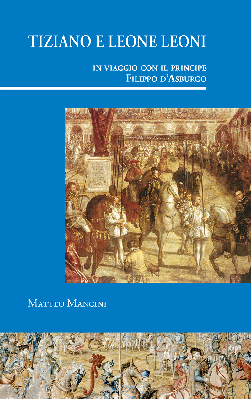 Tiziano e Leone Leoni in viaggio con il principe Filippo d'Asburgo