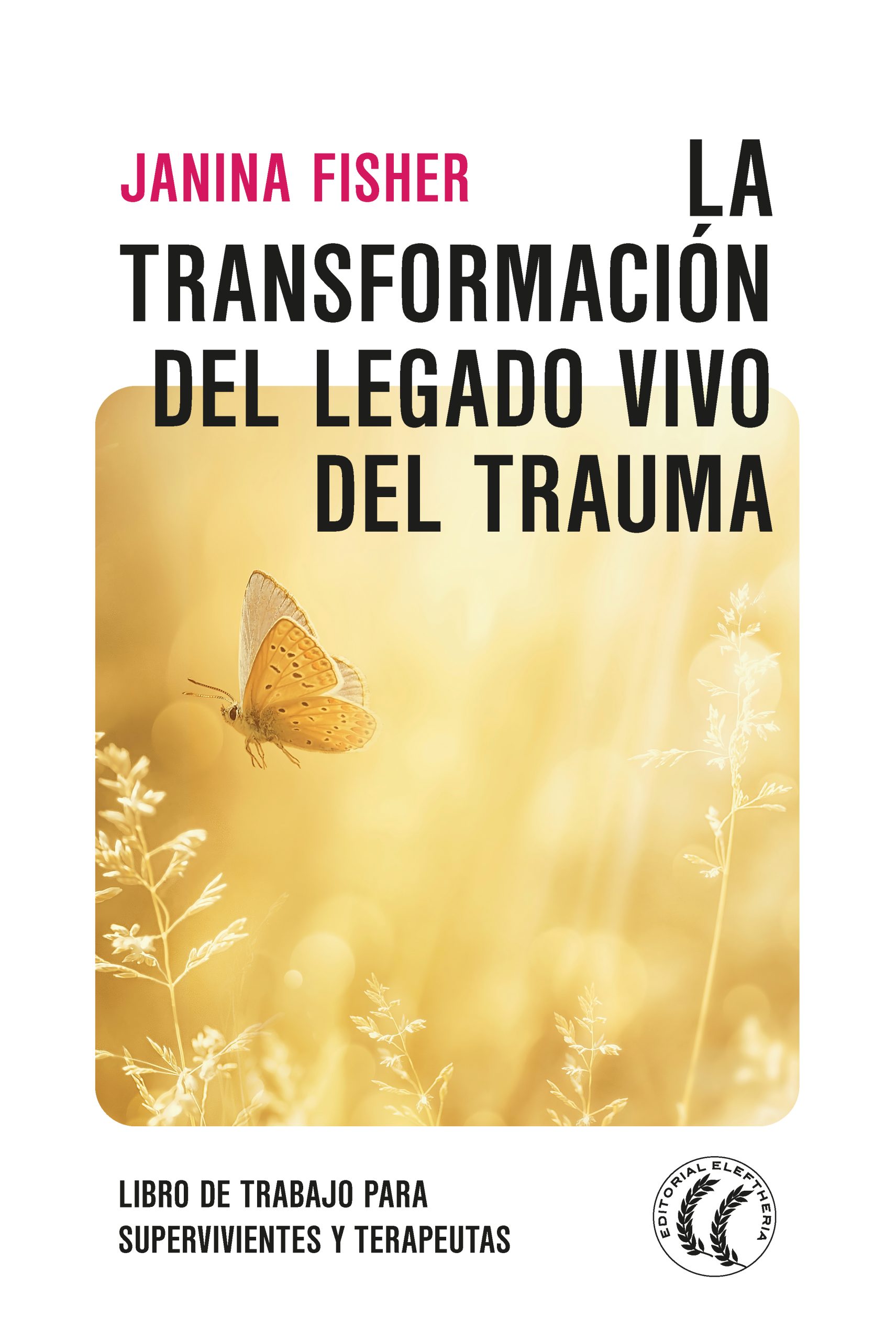 La transformación del legado vivo del trauma. Libro de trabajo para supervivientes y terapeutas