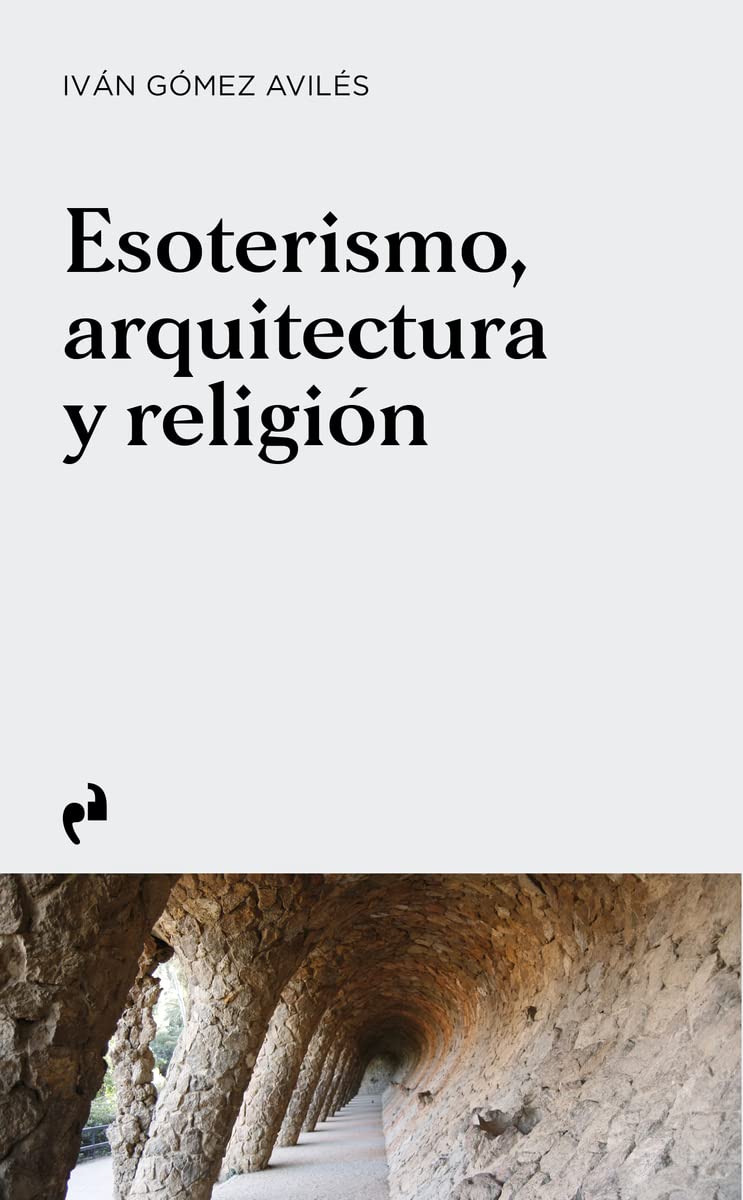 Esoterismo, arquitectura y religión. De la prehistoria a la actualidad