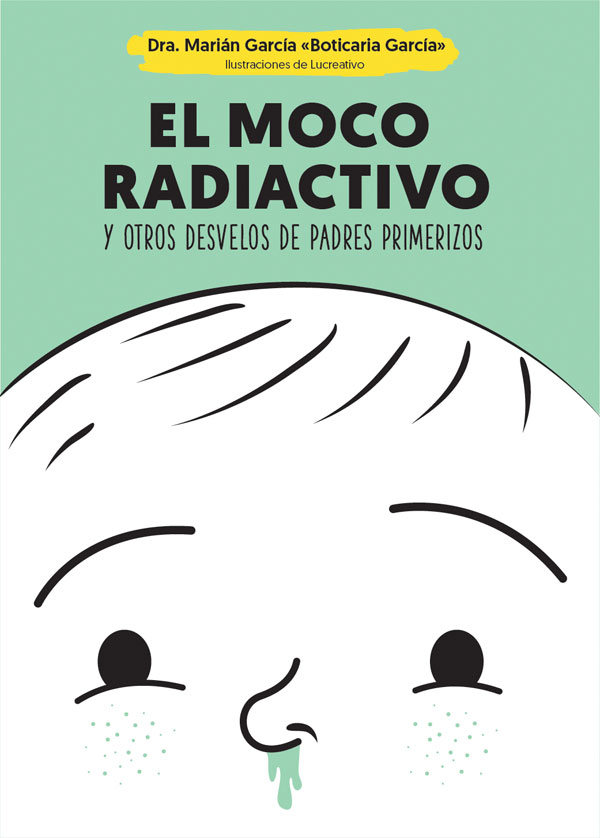 El moco radiactivo y otros desvelos de padres primerizos