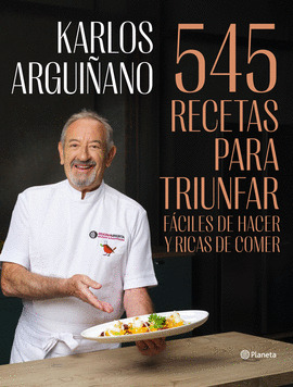 545 recetas para triunfar. Fáciles de hacer y ricas de comer