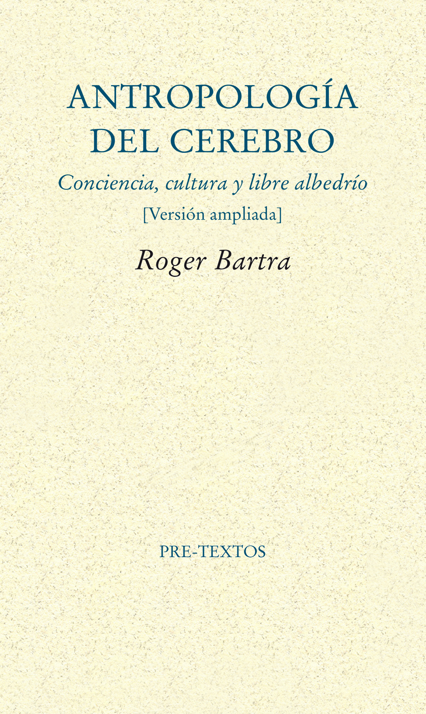 Antropología del cerebro. Conciencia, cultura y libre albedrío