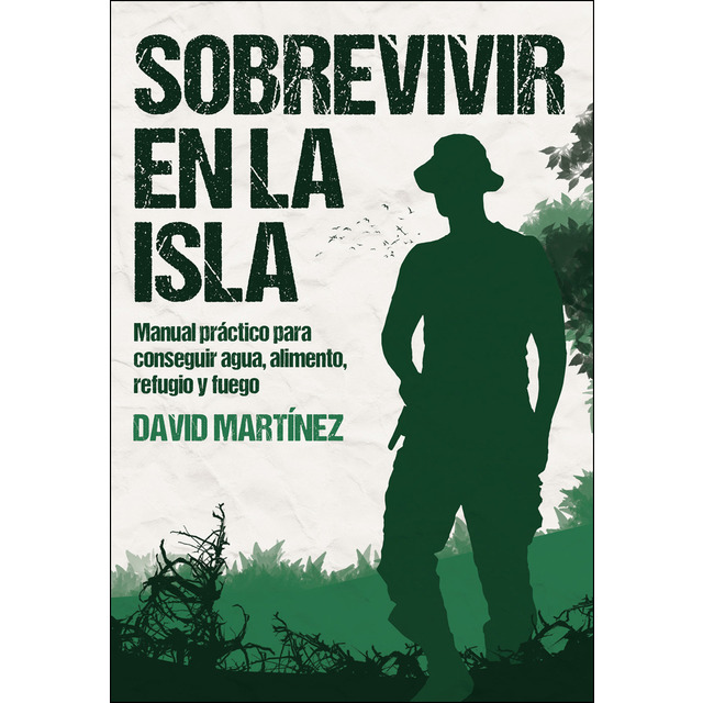 Sobrevivir en La Isla. Manual práctico para conseguir agua, alimento, refugio y fue