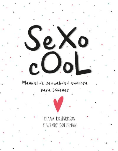 Sexo Cool. Manual de sexualidad amorosa para jóvenes