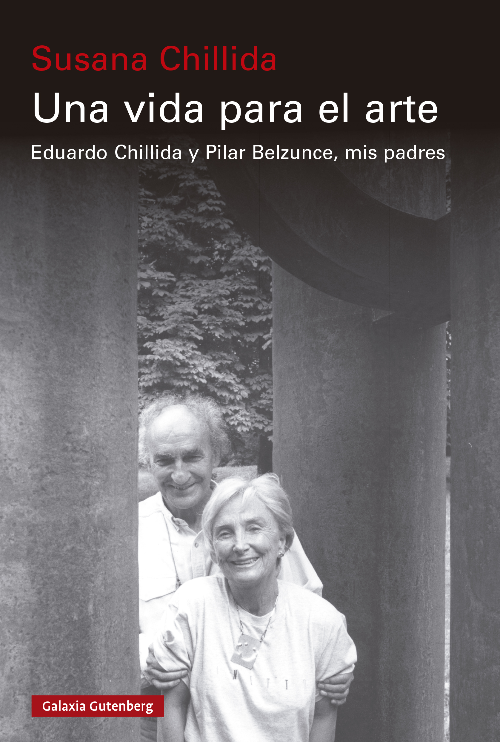 Una vida para el arte. Eduardo Chillida y Pilar Belzunce, mis padres