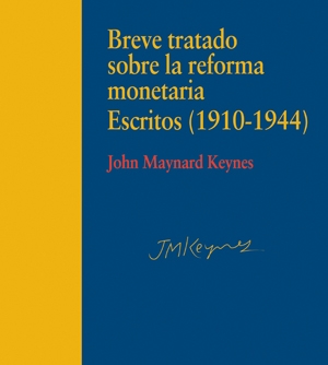 Breve tratado sobre la reforma monetaria. Escritos (1910-1944)