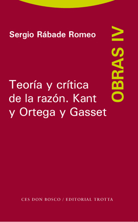 Teoría y crítica de la razón. Kant y Ortega y Gasset (Obras, IV)