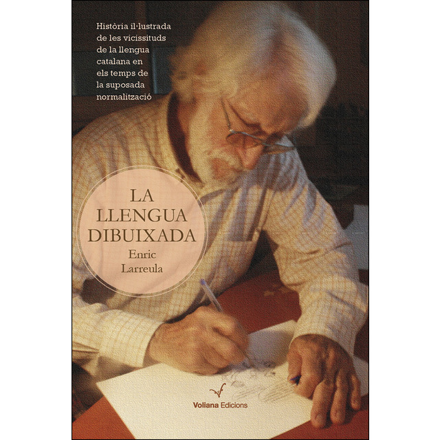 La llengua dibuixada. Història il·lustrada de les vicissituds de la llengua catalana en els temps de la suposada normalització