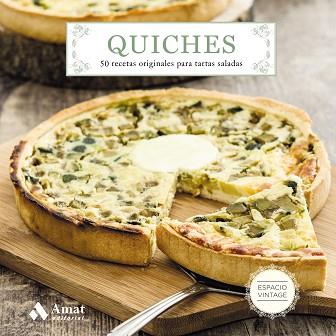 Quiches. 50 recetas originales para tartas saladas