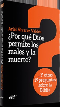 ¿Por qué Dios permite los males y la muerte? ...Y otras 19 preguntas sobre la Biblia