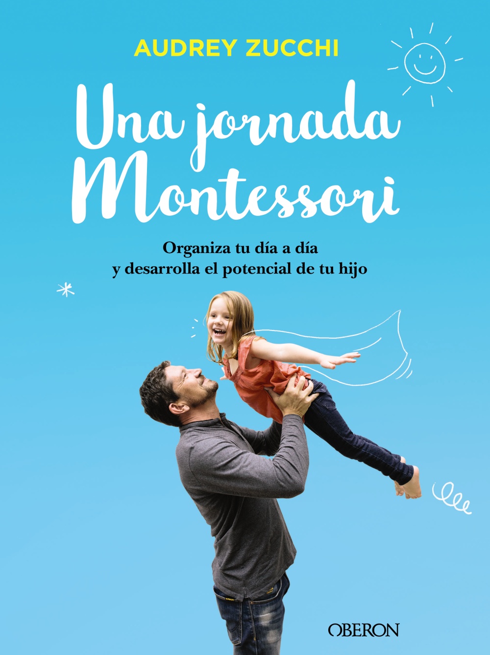 Una jornada Montessori. Organiza tu día a día y desarrolla el potencial de tu hijo