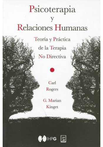 Psicoterápia y relaciones humanas. Teoría y práctica de la Terapia No Directiva