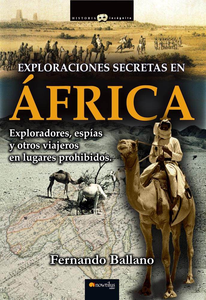 Exploraciones secretas en África. Exploradores, espías y otros viajeros de incógnito en lugares prohibidos