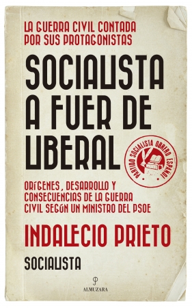 Socialista a fuer de liberal. Orígenes, desarrollo y consecuencias de la guerra civil según un ministro del PSOE