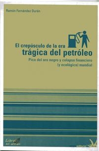 El crepúsculo de la era trágica del petróleo. Pico del oro negro y colapso financiero (y ecológico) mundial