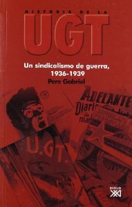 Historia de la UGT. Vol.4. Un sindicalismo de guerra, 1936-1939