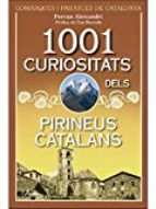 1001 curiositats dels Pirineus catalans. Comarques i paratges de Catalunya