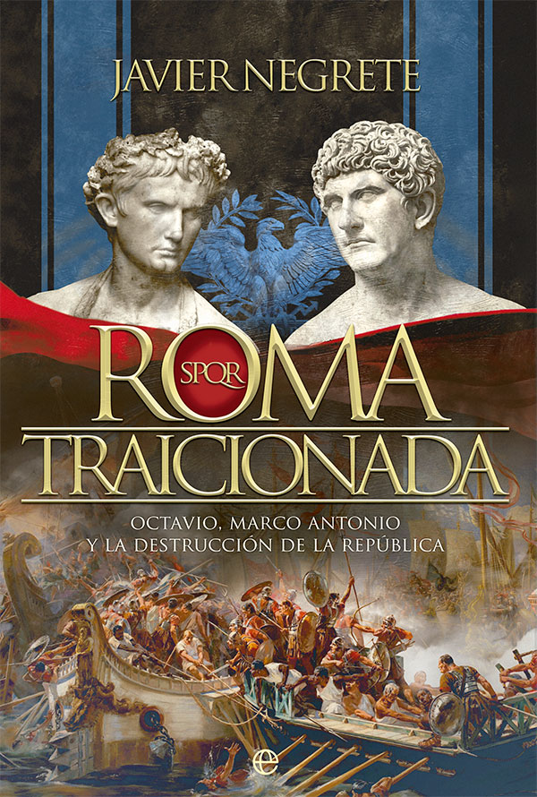 Roma traicionada. Octavio, Marco Antonio y la destrucción de la República