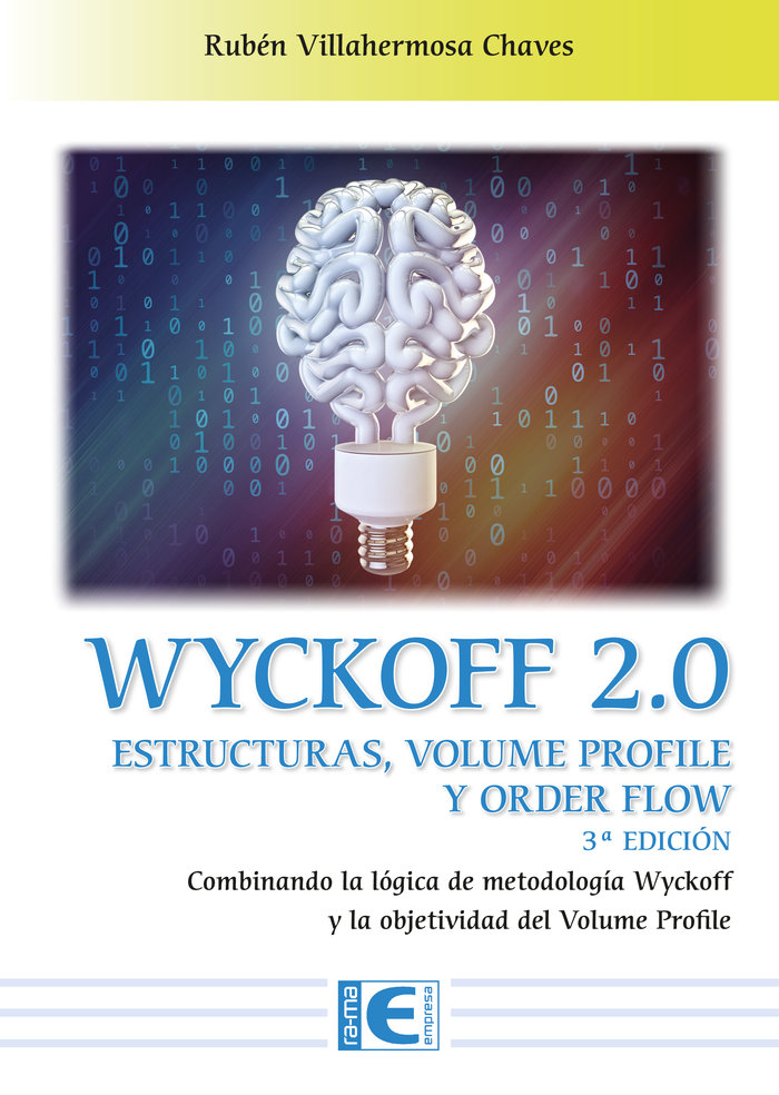 Wyckoff 2.0. Estructuras, volume profile y order flow. Combinando la lógica de metodología Wyckoff y la objetividad del Volume Profile