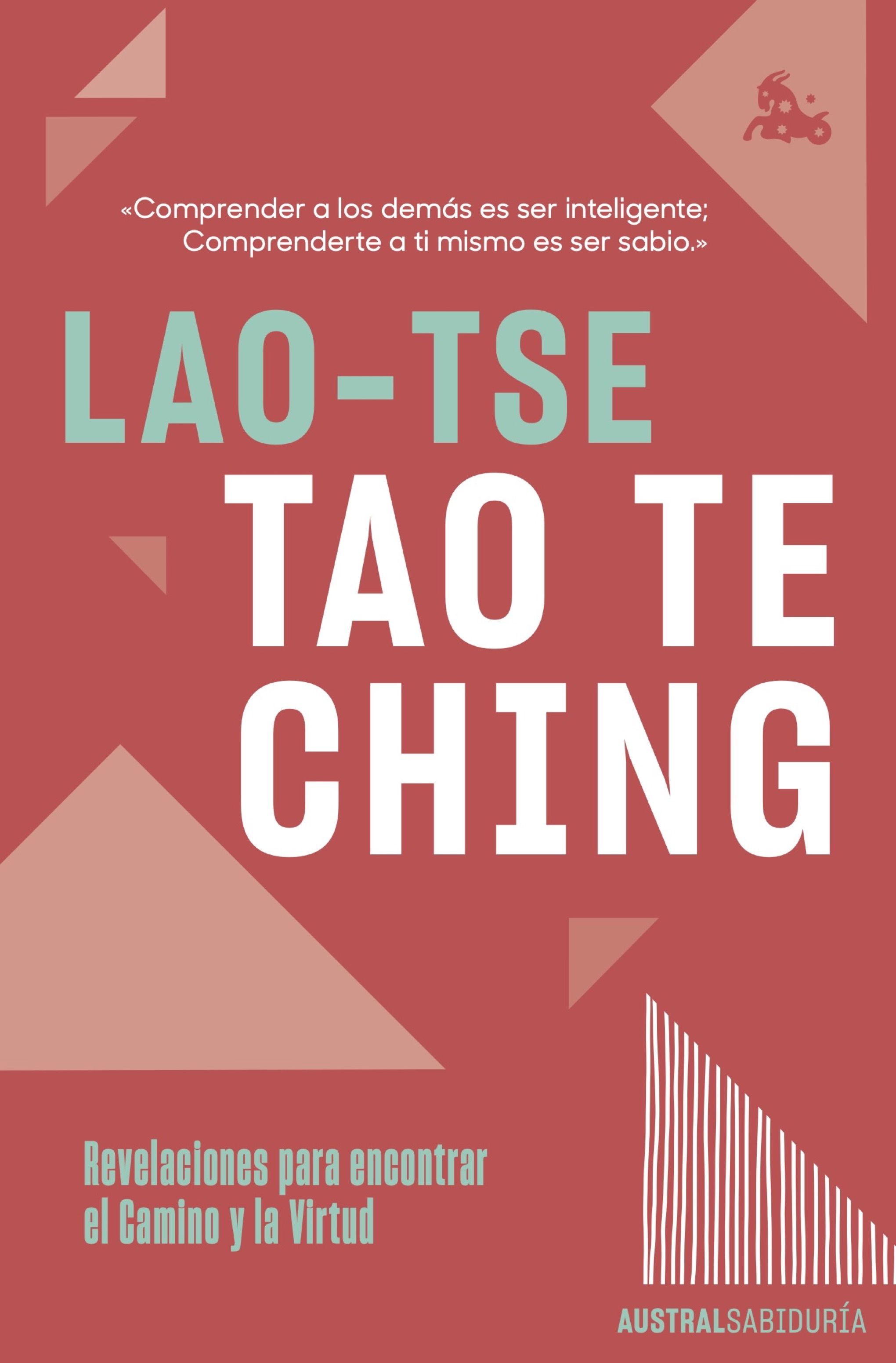 Tao Te Ching. Revelaciones para encontrar el Camino y la Virtud