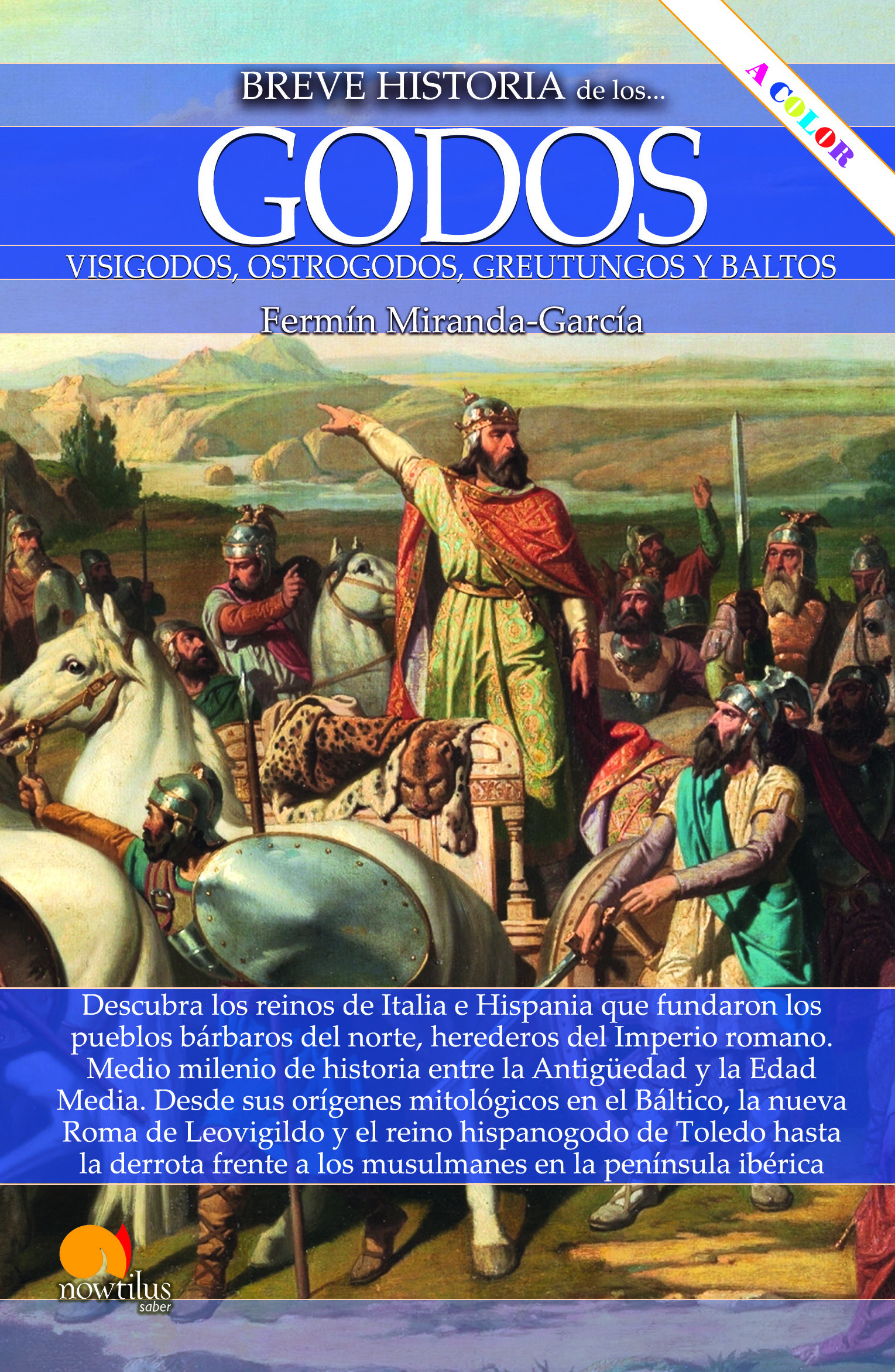 Breve historia de los godos. Visigodos, ostrogodos, greutungos y baltos (Nueva edición en color)