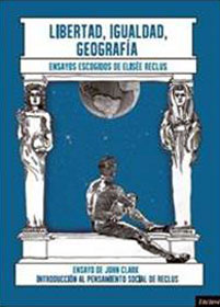 Libertad, Igualdad, Geografía. Ensayos escogidos de Elisée Reclus