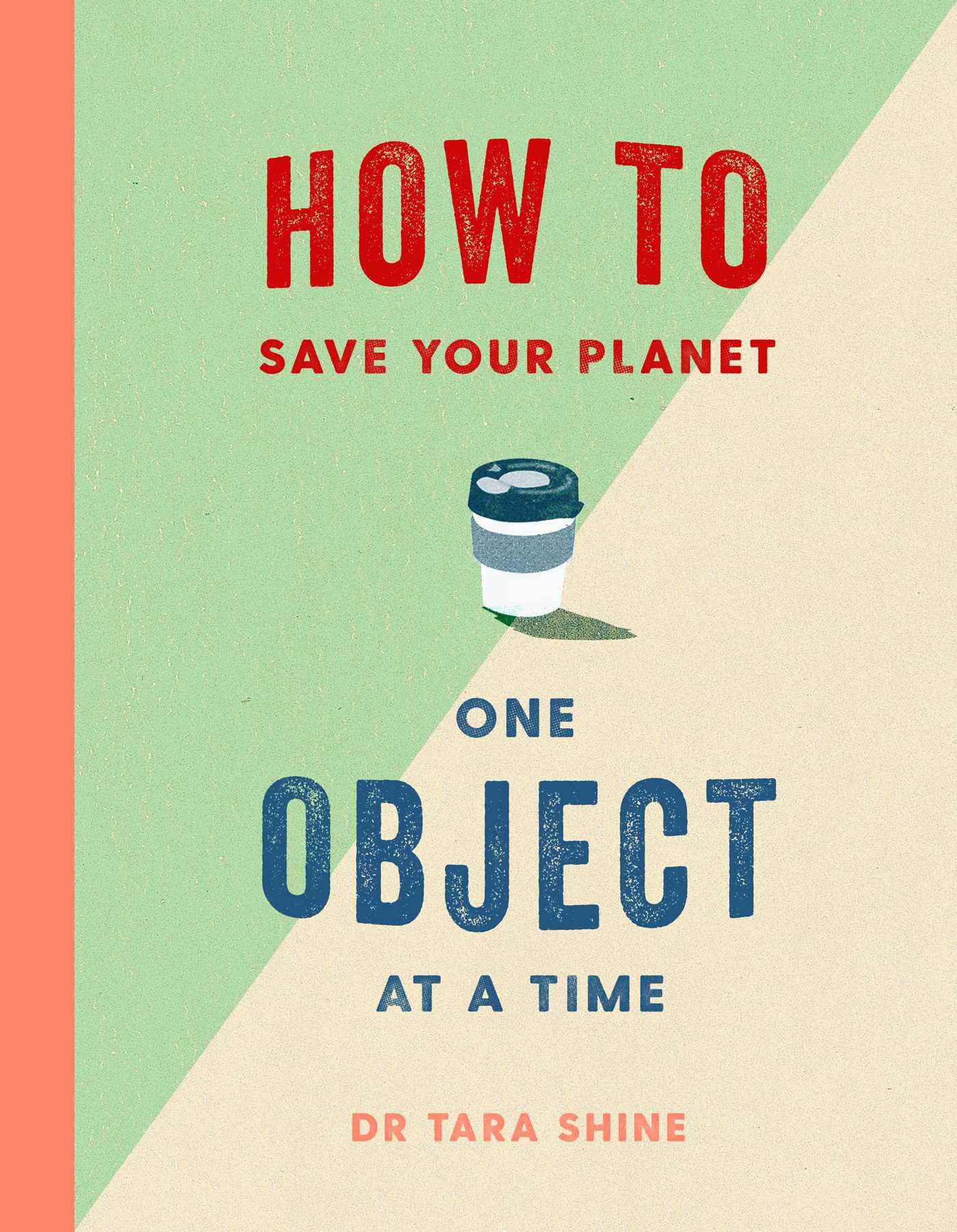 How To Save The Planet. One Object At a Time