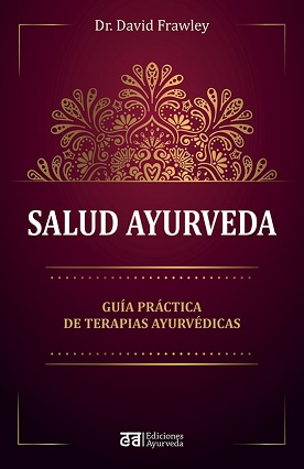 Salud Ayurveda. Guía práctica de terapias ayurvédicas.