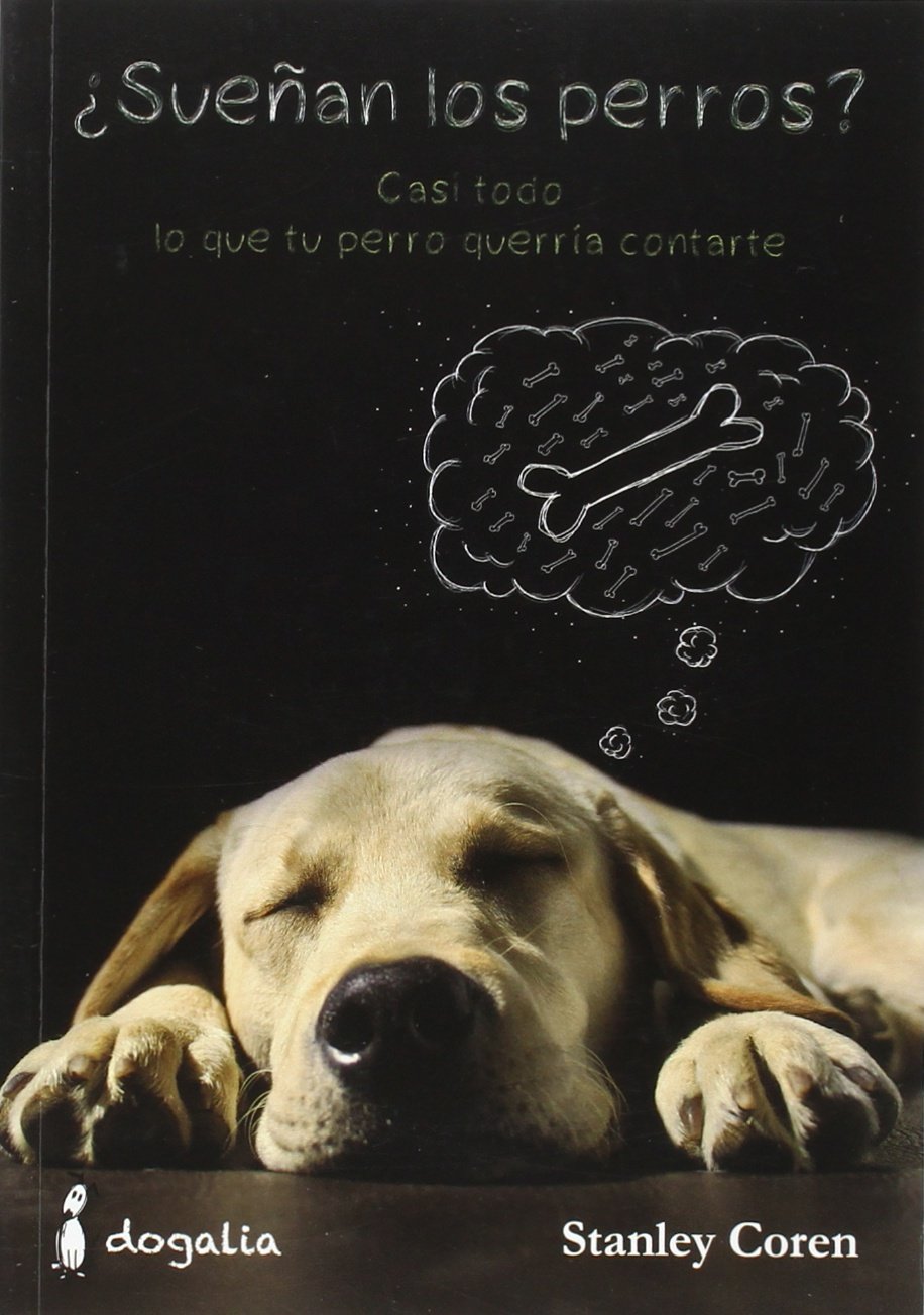 ¿Sueñan los perros? Casi todo lo que tu perro querría contarte