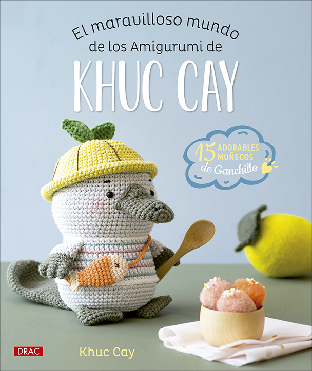 El maravilloso mundo de los amigurumi de Khuc Cay. 15 adorables muñecos de ganchillo