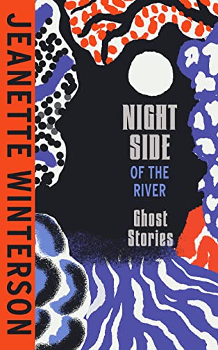 Night Side Of The River: Dazzling New Ghost Stories From The Sunday Times Bestseller