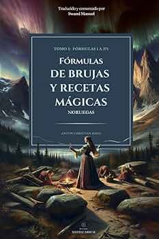 Fórmulas de brujas y recetas mágicas (noruegas) tomo I: fórmulas 1 a 371