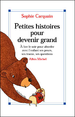 Petites histoires pour devenir grand. À lire le soir pour aborder avec l'enfant ses peurs, ses tracas, ses questions